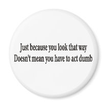 Just because you look that way customizable magnet