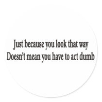 Just because you look that way customizable sticke stickers