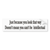 Just because you look that way doesn't mean bumper bumper stickers by burntright Just because you look that way doesn't mean bumper bumper stickers
