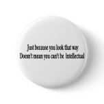 Just because you look that way doesn't mean buttons
