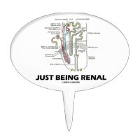 Just Being Renal (Kidney Nephron Renal Humor) Cake Pick