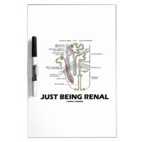 Just Being Renal (Kidney Nephron Renal Humor) Dry Erase Whiteboards