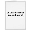 (-:  Just between you and me  ;-) cards