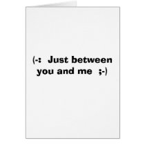 (-:  Just between you and me  ;-) cards