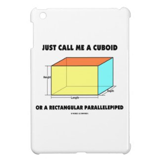 Just Call Me Cuboid Or Rectangular Parallelepiped iPad Mini Case
