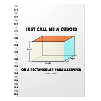 Just Call Me Cuboid Or Rectangular Parallelepiped Spiral Note Book