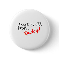 Just Call Me Daddy buttons by TeeZazzle Just Call Me Daddy buttons