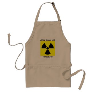 Just Call Me Nuclear (Radioactive Warning Sign) apron