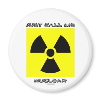 Just Call Me Nuclear (Radioactive Warning Sign) magnet