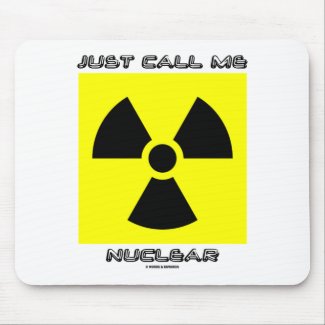 Just Call Me Nuclear (Radioactive Warning Sign) mousepad