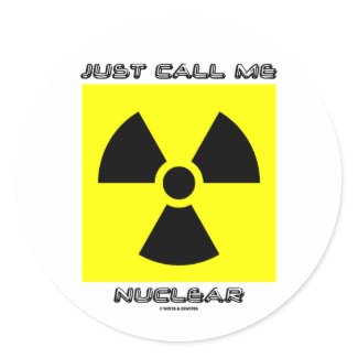 Just Call Me Nuclear (Radioactive Warning Sign) sticker