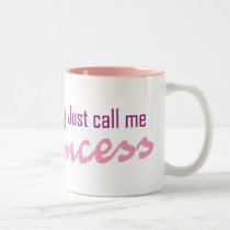 Just call me princess mugs