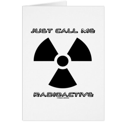 Just Call Me Radioactive (Radioactive Sign) Cards