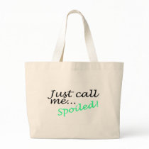Just Call Me Spoiled Bags