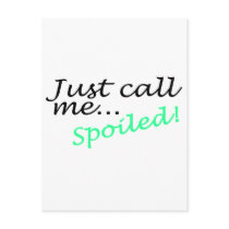 Just Call Me Spoiled postcards by CelebrationZazzle Just Call Me Spoiled postcards