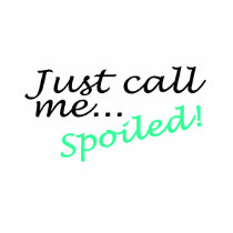 Just Call Me Spoiled t-shirts by CelebrationZazzle Just Call Me Spoiled t-shirts