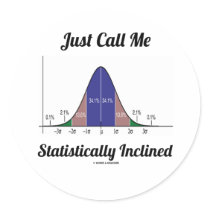 Just Call Me Statistically Inclined (Bell Curve) Round Stickers