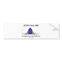 Just Call Me Statistically Significant Bumper Stickers