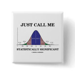 Just Call Me Statistically Significant Pinback Button