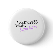 Just Call Me Super Mom buttons by CelebrationZazzle Just Call Me Super Mom buttons