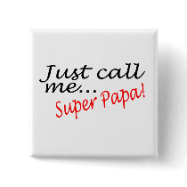 Just Call Me Super Papa buttons by TeeZazzle Just Call Me Super Papa buttons