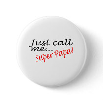 Just Call Me Super Papa buttons by TeeZazzle Just Call Me Super Papa buttons