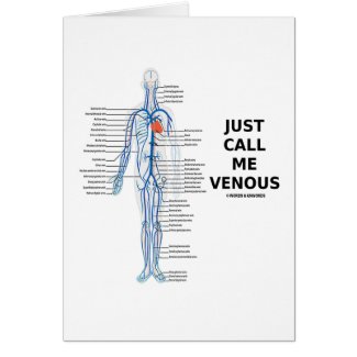 Just Call Me Venous (Circulatory System Humor) Card