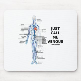 Just Call Me Venous (Circulatory System Humor) mousepad