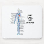 Just Call Me Venous (Circulatory System Humor) Mouse Pad