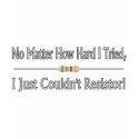 Just Couldn't Resistor t-shirts