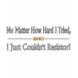 Just Couldn't Resistor T Shirts