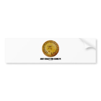 Just Crazy For Some Pi (Pi / Pie Math Humor) Bumper Sticker