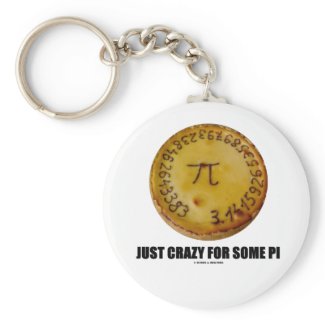 Just Crazy For Some Pi (Pi / Pie Math Humor) Key Chains