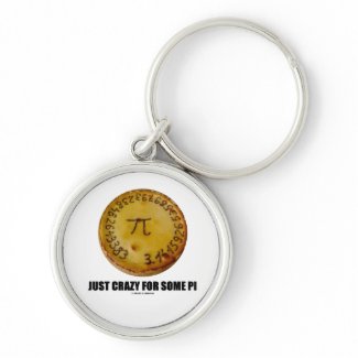 Just Crazy For Some Pi (Pi / Pie Math Humor) Key Chains