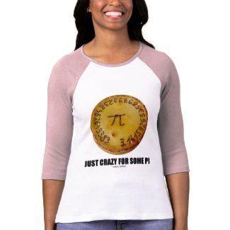 Just Crazy For Some Pi (Pi / Pie Math Humor) T-shirt