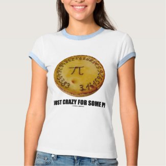 Just Crazy For Some Pi (Pi / Pie Math Humor) T-shirt