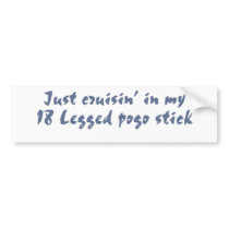 Just cruisin in my 18 legged pogo stick bumper stickers