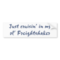 Just cruisin in my ol' Freightshaker bumper stickers