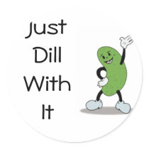 Just Dill With It Sticker