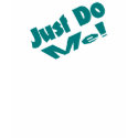 Just Do Me t-shirts by Just2Cute Just Do Me t-shirts