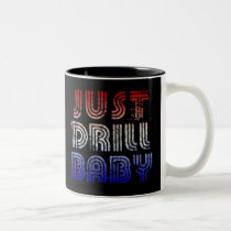 Just Drill Baby mugs