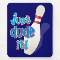 just dude it! mouse pads