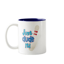 just dude it! mugs
