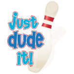 just dude it! t-shirts