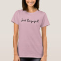 Just Engaged! t-shirts