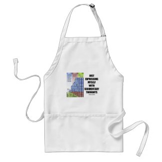 Just Expressing Myself With Sedimentary Thoughts Apron