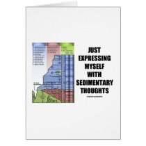 Just Expressing Myself With Sedimentary Thoughts Card