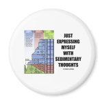 Just Expressing Myself With Sedimentary Thoughts Fridge Magnet
