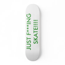 JUST F***ING SKATE!!!! skateboards by obamaroks123 JUST F***ING SKATE!!!! skateboards