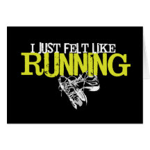 Just Felt Like Running Card